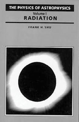 Physics Of Astrophysics by Frank Shu