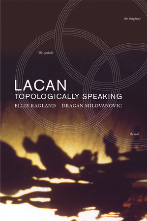 Lacan: Topologically Speaking by Ellie Ragland