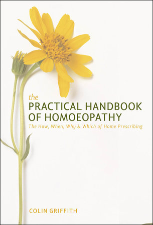 The Practical Handbook of Homoeopathy by Colin Griffith