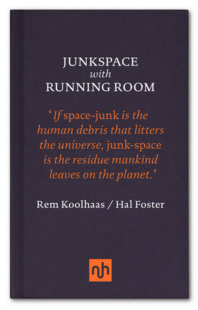 Junkspace with Running Room by Rem Koolhaas and Hal Foster