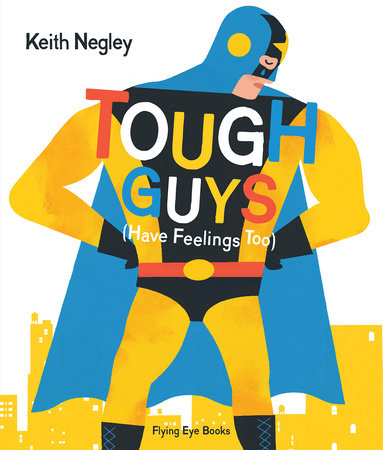 Tough Guys Have Feelings Too by Keith Negley