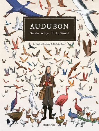 Audubon, On The Wings Of The World [Graphic Novel] by Fabien Grolleau