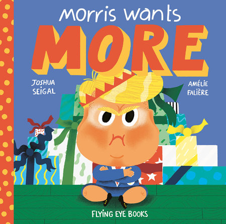Morris Wants More by Joshua Seigal