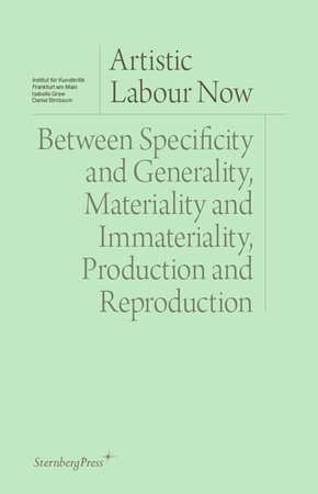 Artistic Labour Now by edited by Isabelle Graw and Daniel Birnbaum