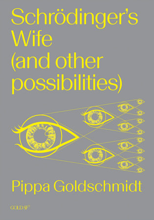 Schrodinger's Wife (and Other Possibilities) by Pippa Goldschmidt