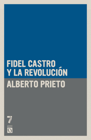 Fidel Castro y la Revolución by Alberto Prieto