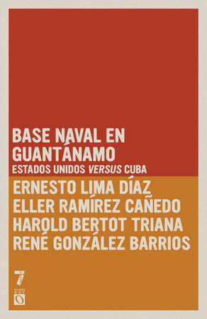 Base naval en Guantánamo: Estados Unidos versus Cuba by Ernesto Limia Díaz, Elier Ramírez Cañedo, Harold Bertot Triana and René González Barrios