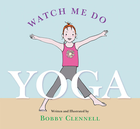Watch Me Do Yoga by Bobby Clennell