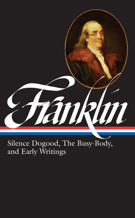 Benjamin Franklin: Silence Dogood, The Busy-Body, and Early Writings (LOA #37a) by Benjamin Franklin