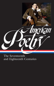 American Poetry: The Seventeenth and Eighteenth Centuries (LOA #178)