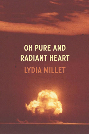 Oh Pure and Radiant Heart by Lydia Millet