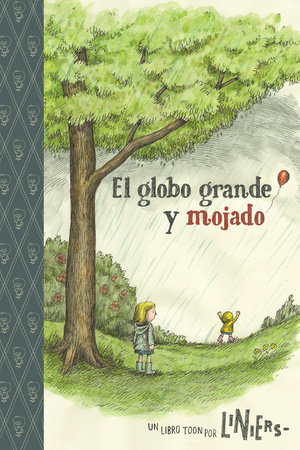 The Big Wet Balloon/El globo grande y mojado by Liniers