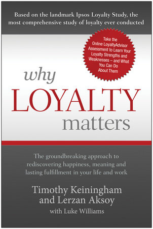 Why Loyalty Matters by Timothy Keiningham, Lerzan Aksoy and Luke Williams