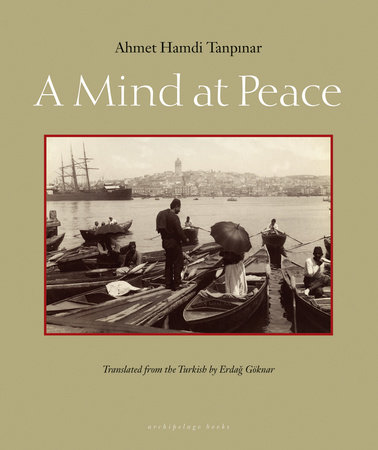 A Mind at Peace by Ahmet Hamdi Tanpinar