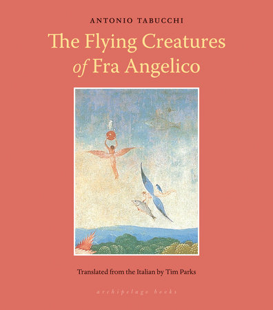 Flying Creatures of Fra Angelico by Antonio Tabucchi