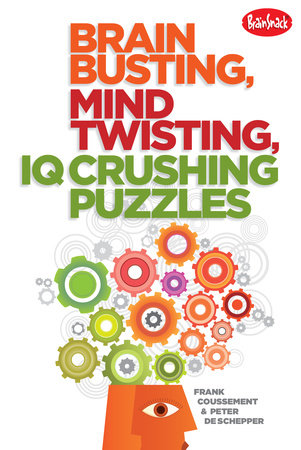 Brain Busting, Mind Twisting, IQ Crushing Puzzles by Frank Coussement and Peter De Schepper