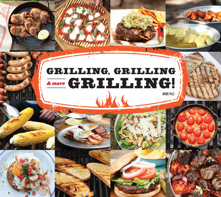 Grilling, Grilling & More Grilling! by Dror Pilz