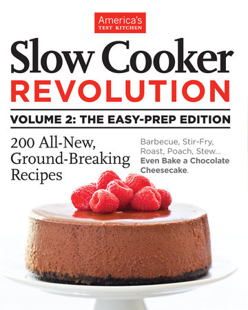 Slow Cooker Revolution Volume 2: The Easy-Prep Edition by 