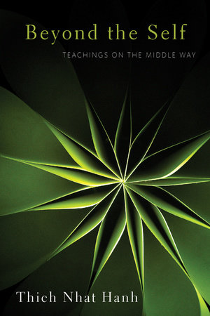 Beyond the Self by Thich Nhat Hanh