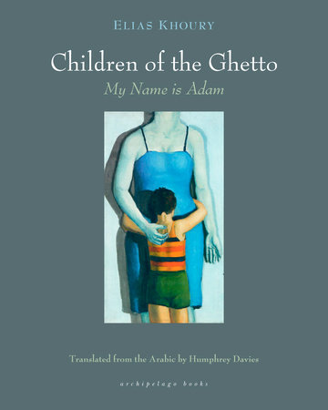 The Children of the Ghetto: I by Elias Khoury