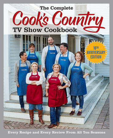 The Complete Cook's Country TV Show Cookbook 10th Anniversary Edition by The Editors at America's Test Kitchen