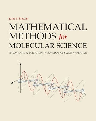 Mathematical Methods for Molecular Science by John E. Straub and Joy Andrews