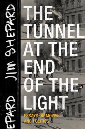 The Tunnel at the End of the Light by Jim Shepard