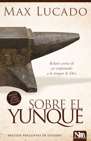 Sobre el yunque / On the Anvil by Max Lucado