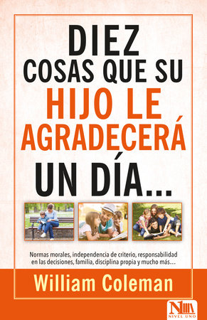 10 cosas que su hijo le agradecerá...un día / Ten Things Your Teen Will Thank Yo u for ...Someday by William Coleman