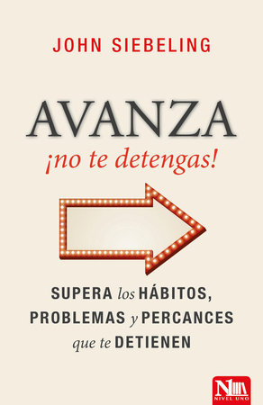 Avanza, ¡no te detengas!: Victoria sobre los poderes que nos dominan by John Siebeling