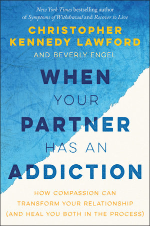 When Your Partner Has an Addiction by Christopher Kennedy Lawford and Beverly Engel
