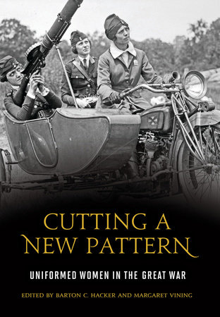 Cutting a New Pattern: Uniformed Women in the Great War by 