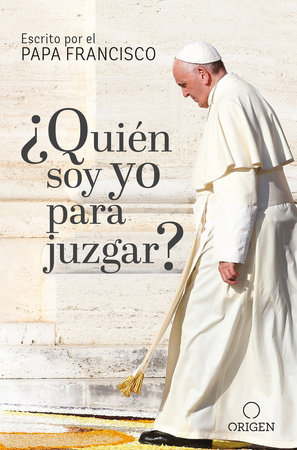 ¿Quién soy yo para juzgar? / Who Am I to Judge? by Papa Francisco