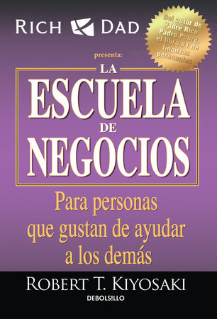 La escuela de negocios: Para personas que gustan de ayudar a los demás / The Business School by Robert T. Kiyosaki