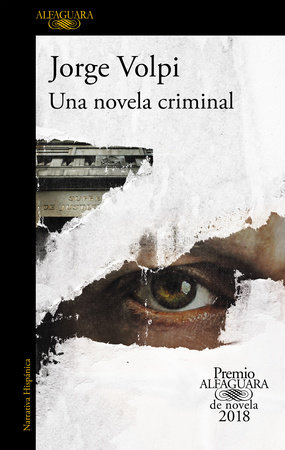 Una novela criminal (Premio Alfaguara 2018) / The Cassez-Vallarta Affair: A Crime Novel by Jorge Volpi