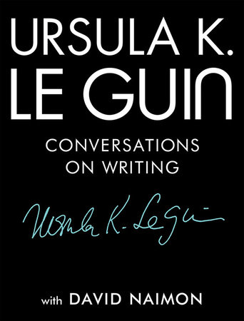 Conversations on Writing by Ursula K. Le Guin