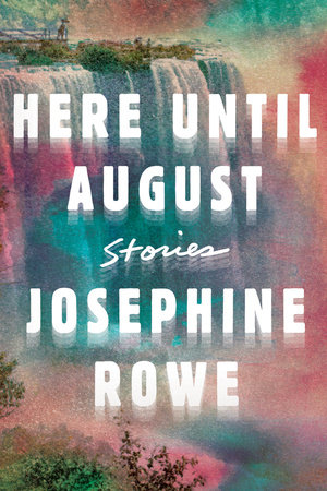 Here Until August by Josephine Rowe