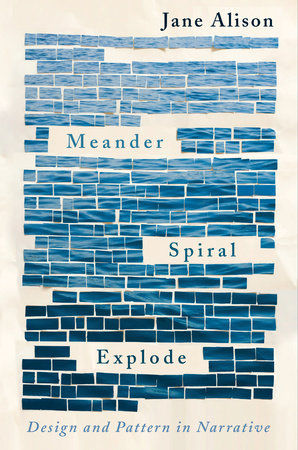 Meander, Spiral, Explode by Jane Alison