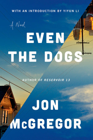 Even the Dogs by Jon Mcgregor