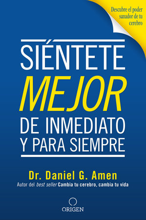 Siéntete mejor, de inmediato y para siempre/ Feel better Fast and Make it Last by Daniel G. Amen, M.D.