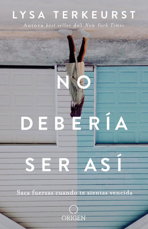 No debería ser así / It's Not Supposed to Be This Way by Lysa Terkeurst