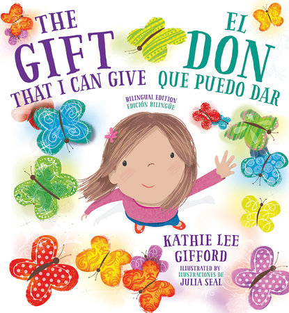 The Gift That I Can Give - El Don que puedo dar. A Bilingual Book by Kathie Lee Gifford