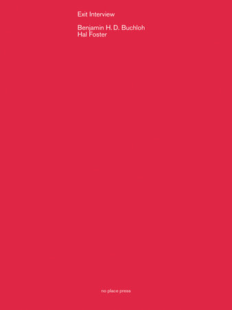 Exit Interview by Benjamin H. D. Buchloh and Hal Foster