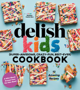 Delish Kids (Super-Awesome, Crazy-Fun, Best-Ever) Cookbook Free 12-Recipe Sampler