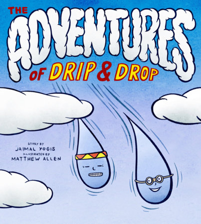 The Adventures of Drip and Drop by Jaimal Yogis
