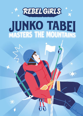 Junko Tabei Masters the Mountains by Rebel Girls and Nancy Ohlin