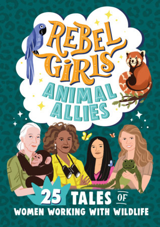 Rebel Girls Animal Allies: 25 Tales of Women Working with Wildlife by Rebel Girls and Lucy King