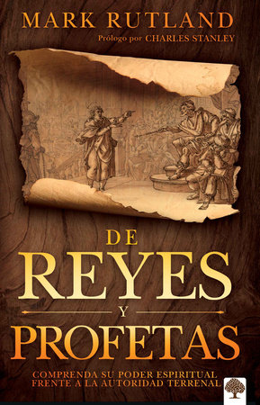 De reyes y profetas: Comprenda su poder espiritual frente a la autoridad terrena l / Of Kings and Prophets by Mark Rutland