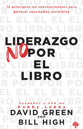 Liderazgo no por el libro / Leadership Not by the Book by David Green and Bill High