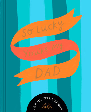 So Lucky You're My Dad by Danielle Leduc McQueen